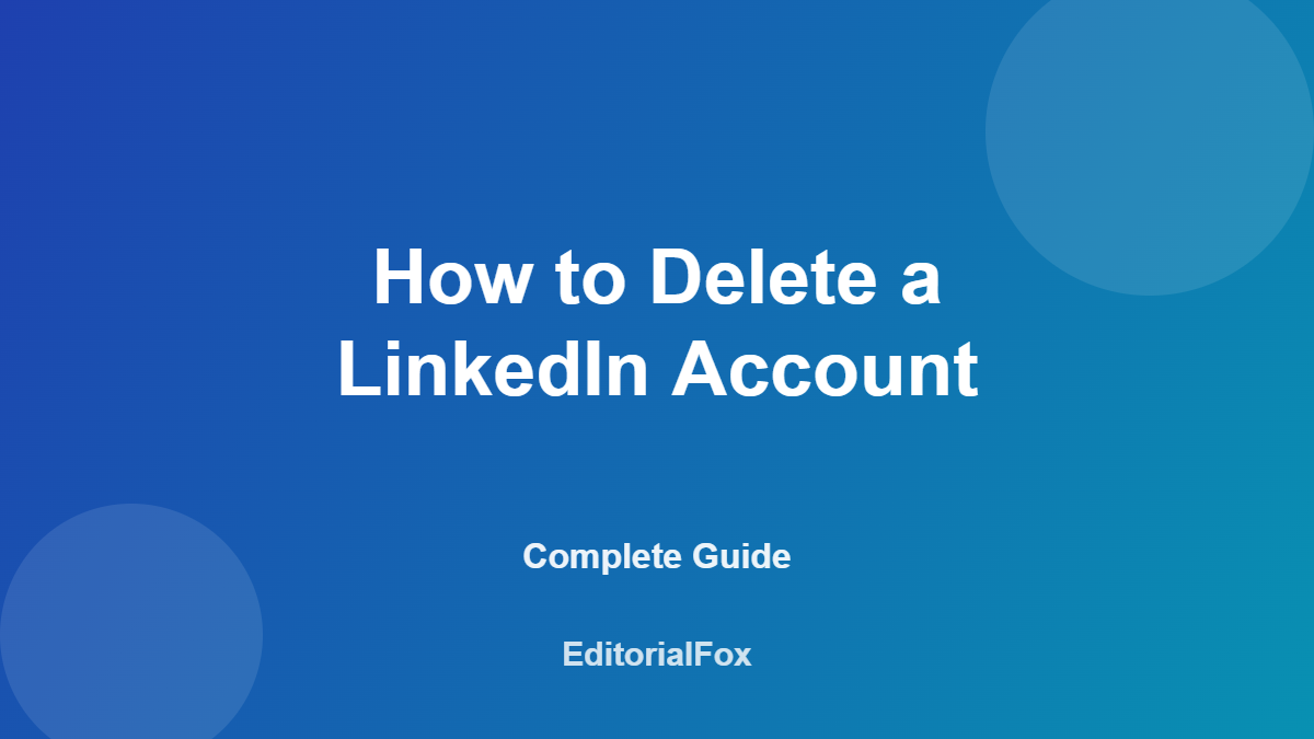How to Delete a LinkedIn Account: The Complete Guide